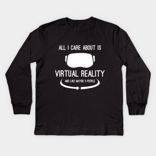 All I Care About Is Virtual Reality Kids Long Sleeve T-Shirt